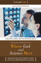Where God and Science Meet: Volume I: Evolution, Genes, and the Religious Brain